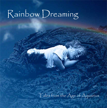 Rainbow Dreaming - Tales from the Age of Aquarius